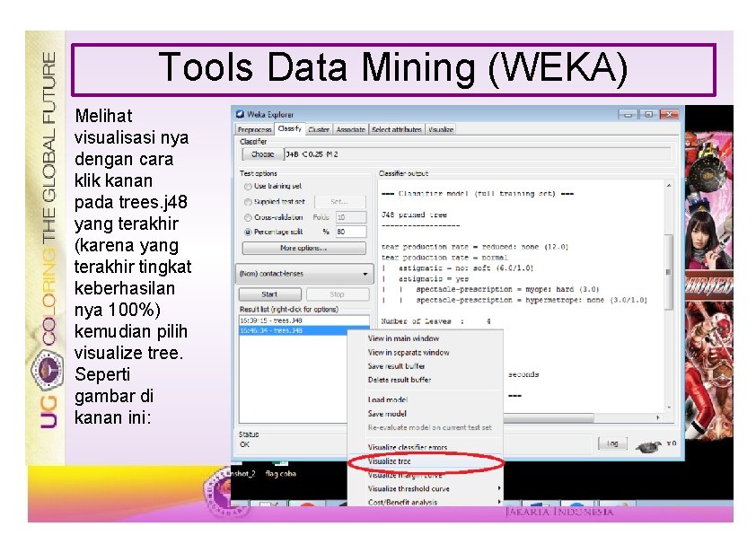 Tools Data Mining (WEKA) Melihat visualisasi nya dengan cara klik kanan pada trees. j