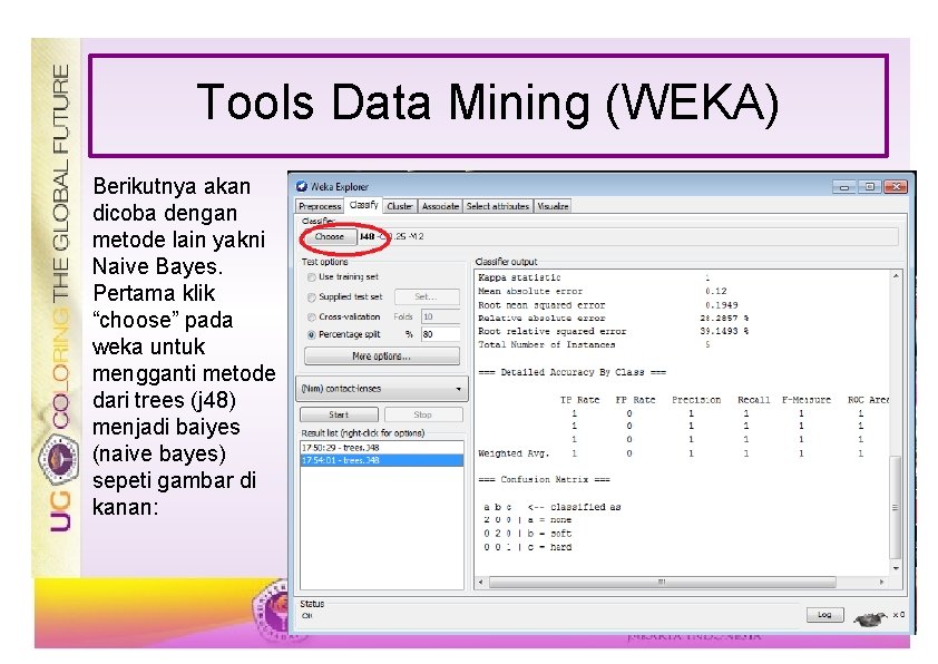 Tools Data Mining (WEKA) Berikutnya akan dicoba dengan metode lain yakni Naive Bayes. Pertama