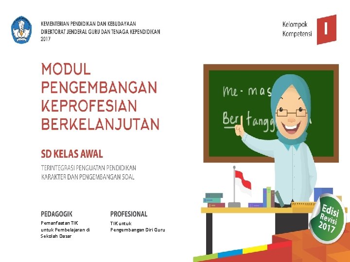 I Pemanfaatan TIK untuk Pembelajaran di Sekolah Dasar TIK untuk Pengembangan Diri Guru 