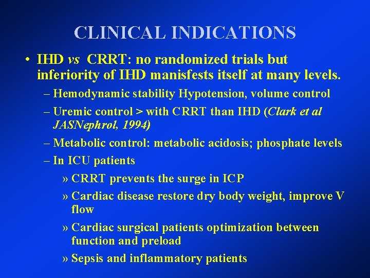 CLINICAL INDICATIONS • IHD vs CRRT: no randomized trials but inferiority of IHD manisfests CLINICAL INDICATIONS • IHD vs CRRT: no randomized trials but inferiority of IHD manisfests