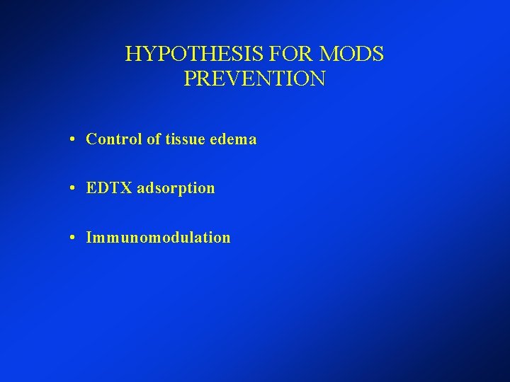 HYPOTHESIS FOR MODS PREVENTION • Control of tissue edema • EDTX adsorption • Immunomodulation HYPOTHESIS FOR MODS PREVENTION • Control of tissue edema • EDTX adsorption • Immunomodulation