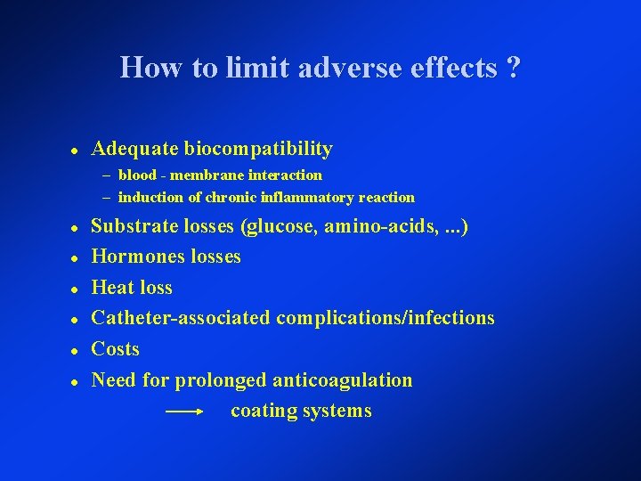 How to limit adverse effects ? Adequate biocompatibility – blood - membrane interaction – How to limit adverse effects ? Adequate biocompatibility – blood - membrane interaction –