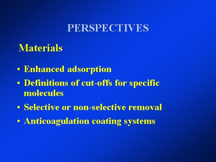 PERSPECTIVES Materials • Enhanced adsorption • Definitions of cut-offs for specific molecules • Selective PERSPECTIVES Materials • Enhanced adsorption • Definitions of cut-offs for specific molecules • Selective