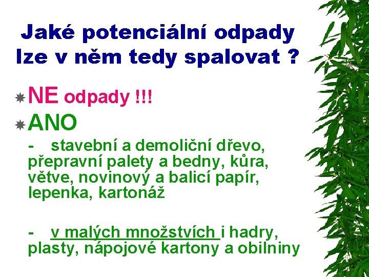 Jaké potenciální odpady lze v něm tedy spalovat ? NE odpady !!! ANO -