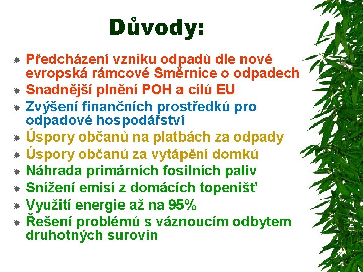 Důvody: Předcházení vzniku odpadů dle nové evropská rámcové Směrnice o odpadech Snadnější plnění POH