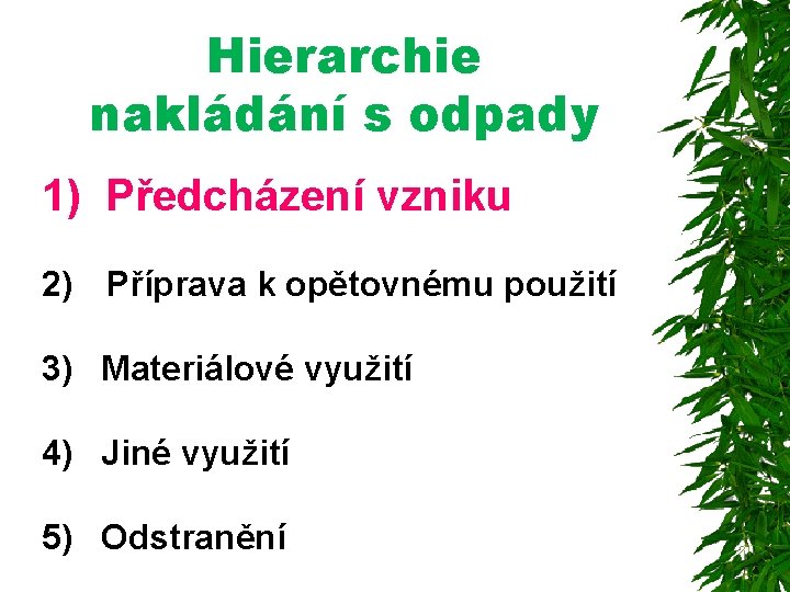 Hierarchie nakládání s odpady 1) Předcházení vzniku 2) Příprava k opětovnému použití 3) Materiálové