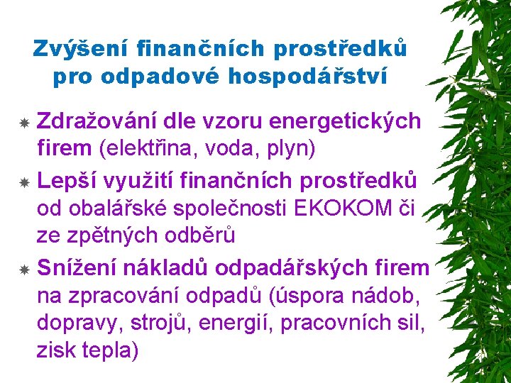 Zvýšení finančních prostředků pro odpadové hospodářství Zdražování dle vzoru energetických firem (elektřina, voda, plyn)