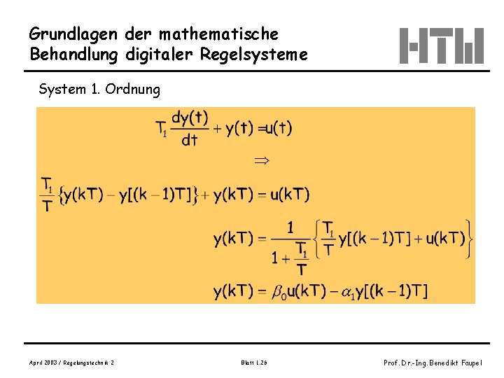 Grundlagen der mathematische Behandlung digitaler Regelsysteme System 1. Ordnung April 2003 / Regelungstechnik 2