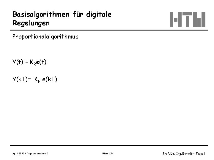Basisalgorithmen für digitale Regelungen Proportionalalgorithmus Y(t) = KRe(t) Y(k. T)= KR e(k. T) April