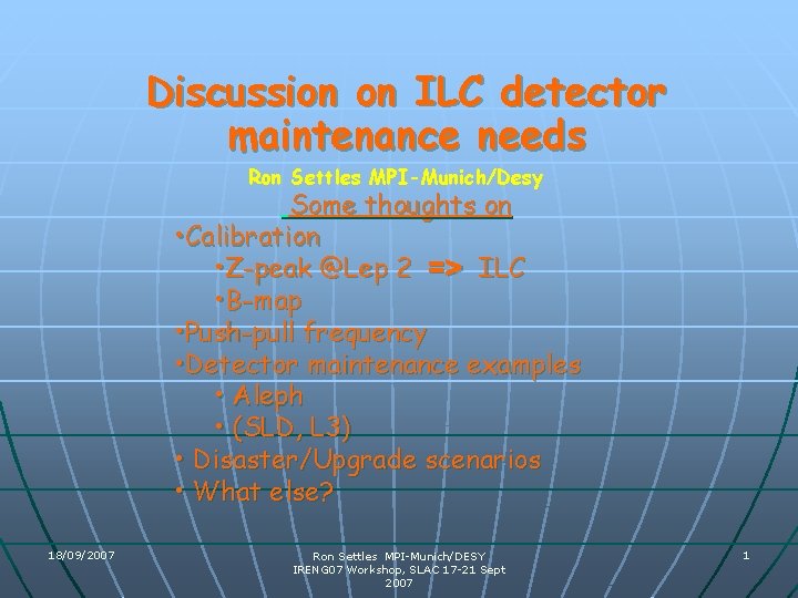Discussion on ILC detector maintenance needs Ron Settles MPI-Munich/Desy Some thoughts on • Calibration Discussion on ILC detector maintenance needs Ron Settles MPI-Munich/Desy Some thoughts on • Calibration