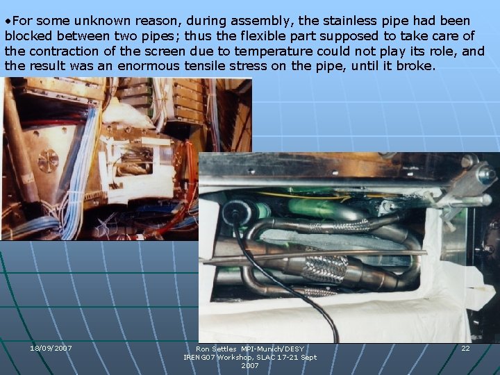 • For some unknown reason, during assembly, the stainless pipe had been blocked • For some unknown reason, during assembly, the stainless pipe had been blocked
