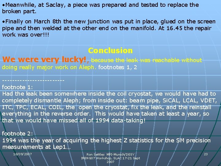 • Meanwhile, at Saclay, a piece was prepared and tested to replace the • Meanwhile, at Saclay, a piece was prepared and tested to replace the