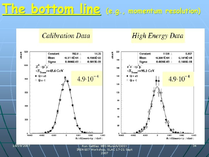The bottom line 18/09/2007 (e. g. , momentum resolution) Ron Settles MPI-Munich/DESY IRENG 07 The bottom line 18/09/2007 (e. g. , momentum resolution) Ron Settles MPI-Munich/DESY IRENG 07