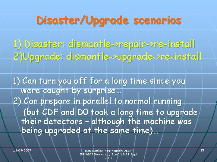 Disaster/Upgrade scenarios 1) Disaster: dismantle->repair->re-install 2)Upgrade: dismantle->upgrade->re-install 1) Can turn you off for a Disaster/Upgrade scenarios 1) Disaster: dismantle->repair->re-install 2)Upgrade: dismantle->upgrade->re-install 1) Can turn you off for a
