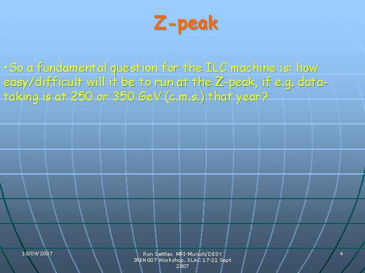 Z-peak • So a fundamental question for the ILC machine is: how easy/difficult will Z-peak • So a fundamental question for the ILC machine is: how easy/difficult will