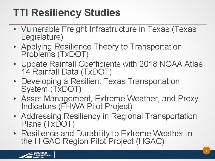 TTI Resiliency Studies • Vulnerable Freight Infrastructure in Texas (Texas Legislature) • Applying Resilience