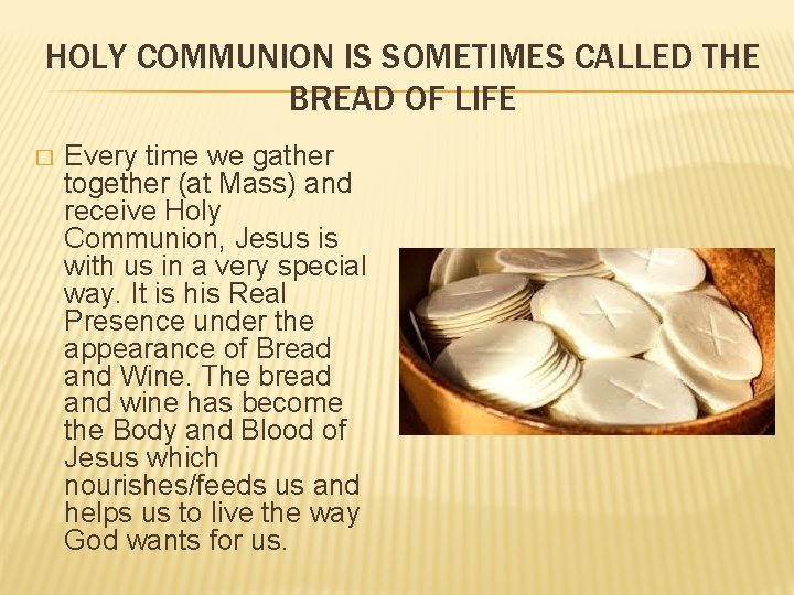 HOLY COMMUNION IS SOMETIMES CALLED THE BREAD OF LIFE � Every time we gather HOLY COMMUNION IS SOMETIMES CALLED THE BREAD OF LIFE � Every time we gather