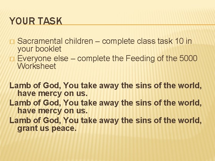 YOUR TASK Sacramental children – complete class task 10 in your booklet � Everyone YOUR TASK Sacramental children – complete class task 10 in your booklet � Everyone