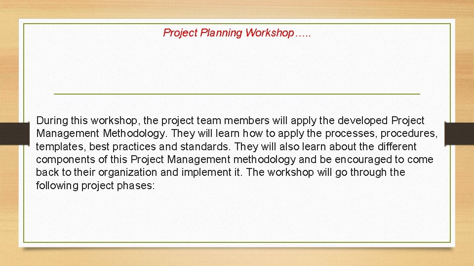 Project Planning Workshop…. . During this workshop, the project team members will apply the