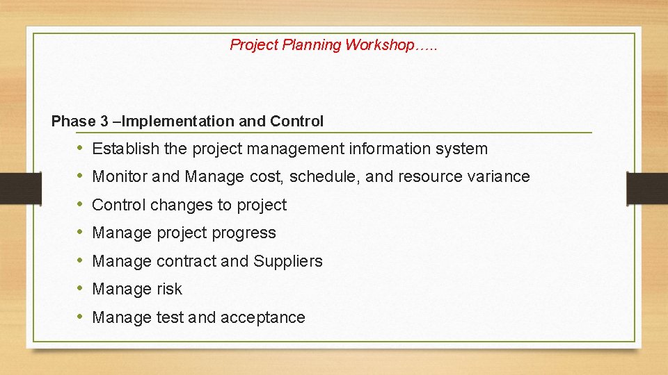 Project Planning Workshop…. . Phase 3 –Implementation and Control • • Establish the project