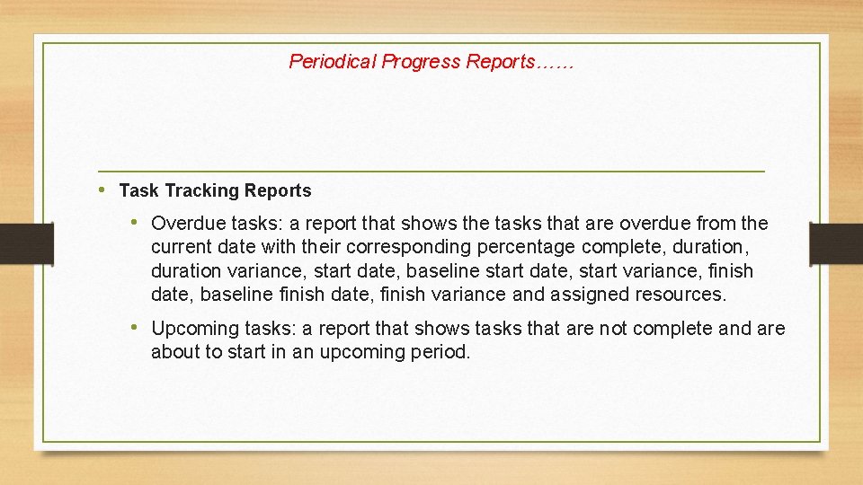 Periodical Progress Reports…… • Task Tracking Reports • Overdue tasks: a report that shows
