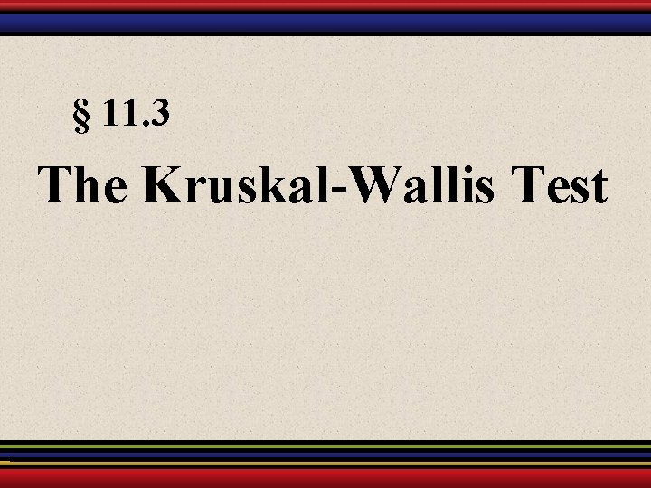 § 11. 3 The Kruskal-Wallis Test 