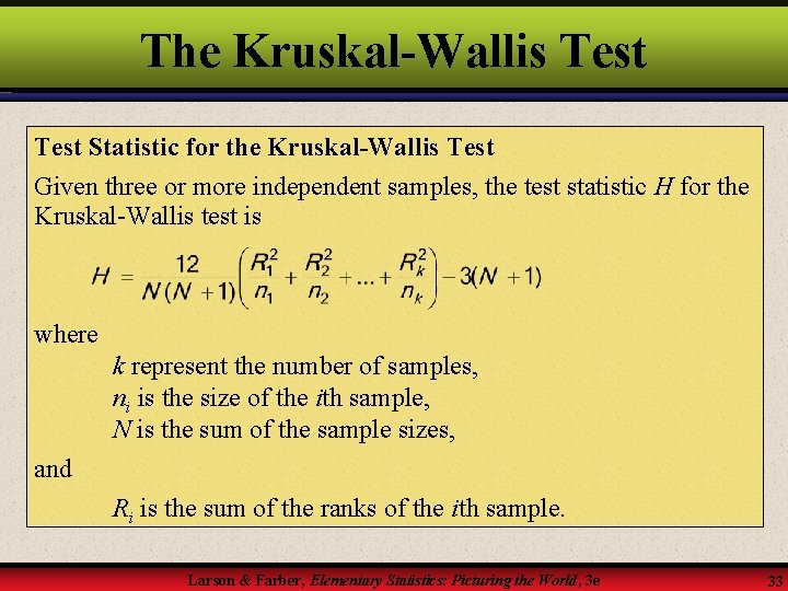 The Kruskal-Wallis Test Statistic for the Kruskal-Wallis Test Given three or more independent samples,