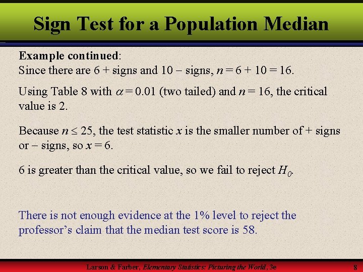 Sign Test for a Population Median Example continued: Since there are 6 + signs