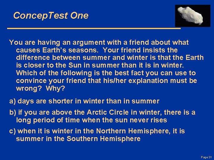 Concep. Test One You are having an argument with a friend about what causes