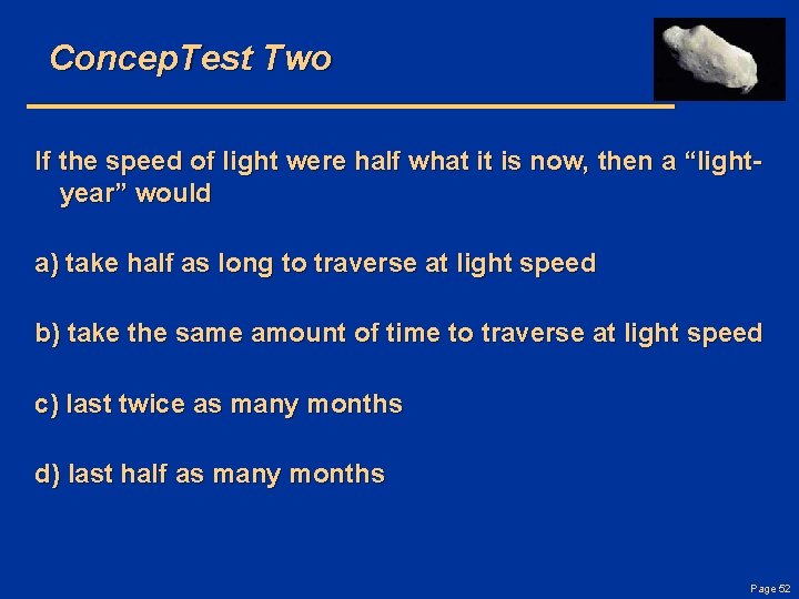 Concep. Test Two If the speed of light were half what it is now,