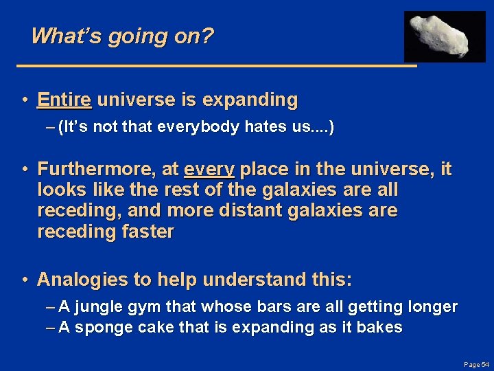 What’s going on? • Entire universe is expanding – (It’s not that everybody hates