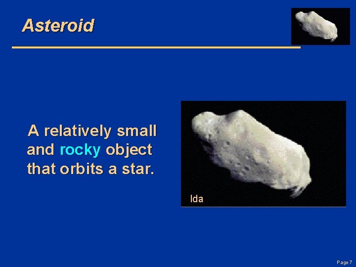 Asteroid A relatively small and rocky object that orbits a star. Ida Page 7