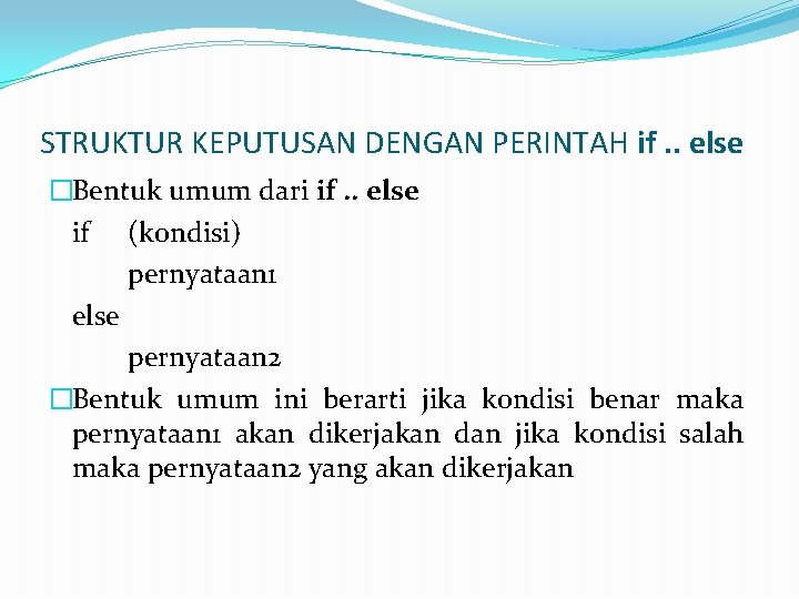 STRUKTUR KEPUTUSAN DENGAN PERINTAH if. . else �Bentuk umum dari if. . else if