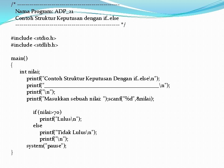 /* -------------------------Nama Program: ADP_21 Contoh Struktur Keputusan dengan if. . else -------------------------- */ #include