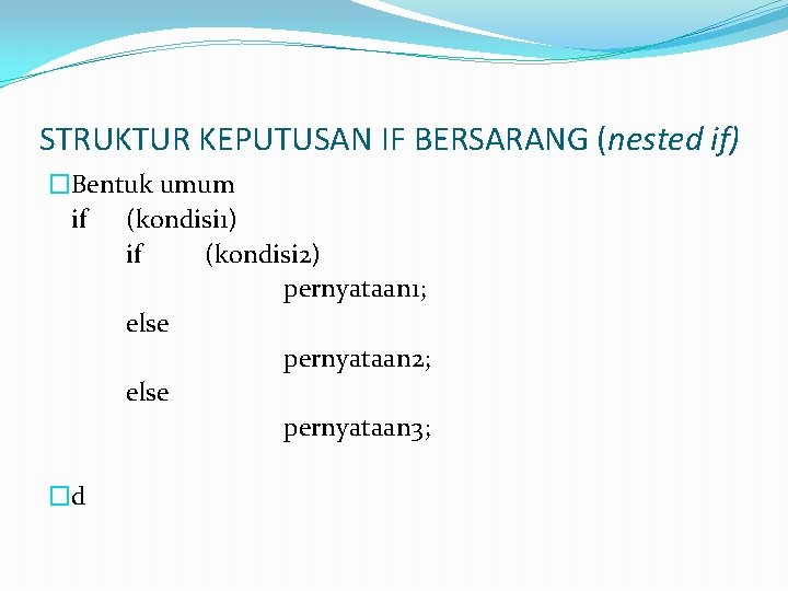 STRUKTUR KEPUTUSAN IF BERSARANG (nested if) �Bentuk umum if (kondisi 1) if (kondisi 2)