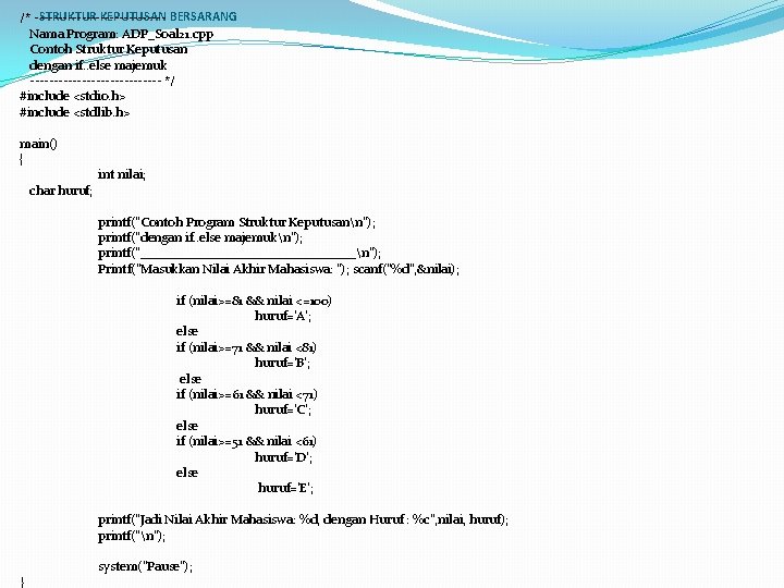 STRUKTUR KEPUTUSAN BERSARANG /* --------------Nama Program: ADP_Soal 21. cpp Contoh Struktur Keputusan dengan if.