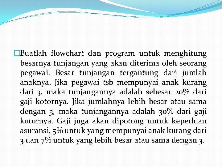 �Buatlah flowchart dan program untuk menghitung besarnya tunjangan yang akan diterima oleh seorang pegawai.