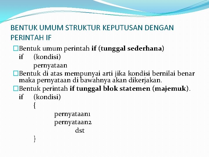 BENTUK UMUM STRUKTUR KEPUTUSAN DENGAN PERINTAH IF �Bentuk umum perintah if (tunggal sederhana) if