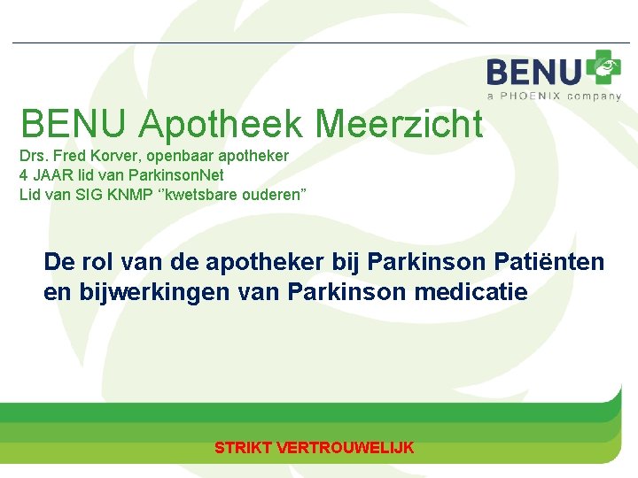 BENU Apotheek Meerzicht Drs. Fred Korver, openbaar apotheker 4 JAAR lid van Parkinson. Net