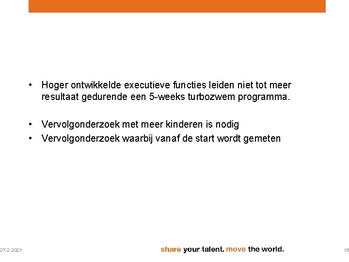 27 -2 -2021 • Hoger ontwikkelde executieve functies leiden niet tot meer resultaat gedurende 27 -2 -2021 • Hoger ontwikkelde executieve functies leiden niet tot meer resultaat gedurende