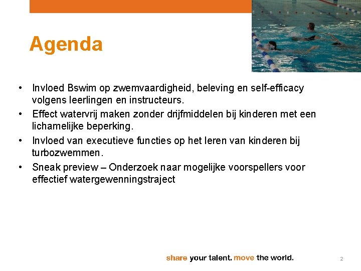 Agenda • Invloed Bswim op zwemvaardigheid, beleving en self-efficacy volgens leerlingen en instructeurs. • Agenda • Invloed Bswim op zwemvaardigheid, beleving en self-efficacy volgens leerlingen en instructeurs. •