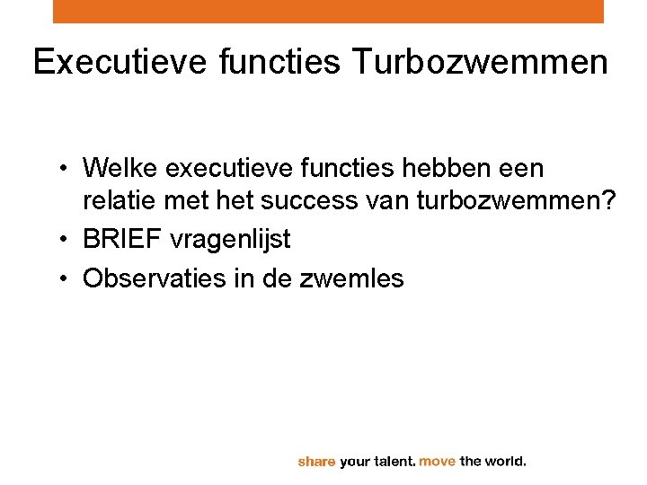 Executieve functies Turbozwemmen • Welke executieve functies hebben een relatie met het success van Executieve functies Turbozwemmen • Welke executieve functies hebben een relatie met het success van