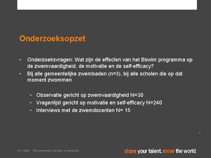 Onderzoeksopzet • • Onderzoeksvragen: Wat zijn de effecten van het Bswim programma op de Onderzoeksopzet • • Onderzoeksvragen: Wat zijn de effecten van het Bswim programma op de