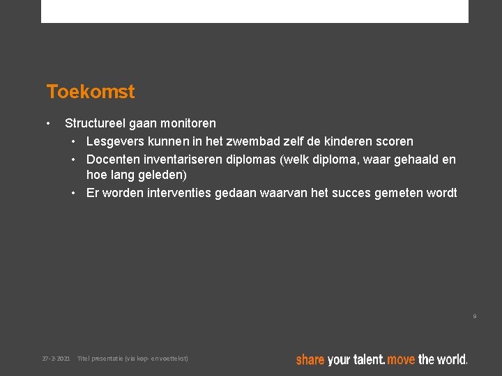 Toekomst • Structureel gaan monitoren • Lesgevers kunnen in het zwembad zelf de kinderen Toekomst • Structureel gaan monitoren • Lesgevers kunnen in het zwembad zelf de kinderen