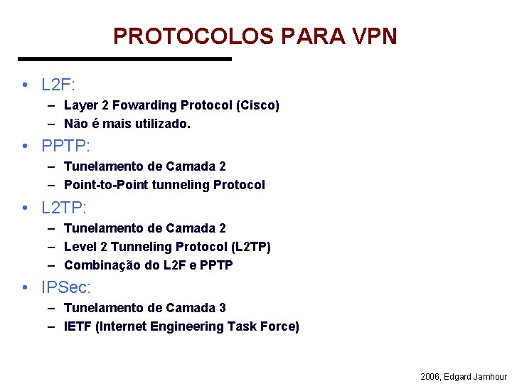 PROTOCOLOS PARA VPN • L 2 F: – Layer 2 Fowarding Protocol (Cisco) –
