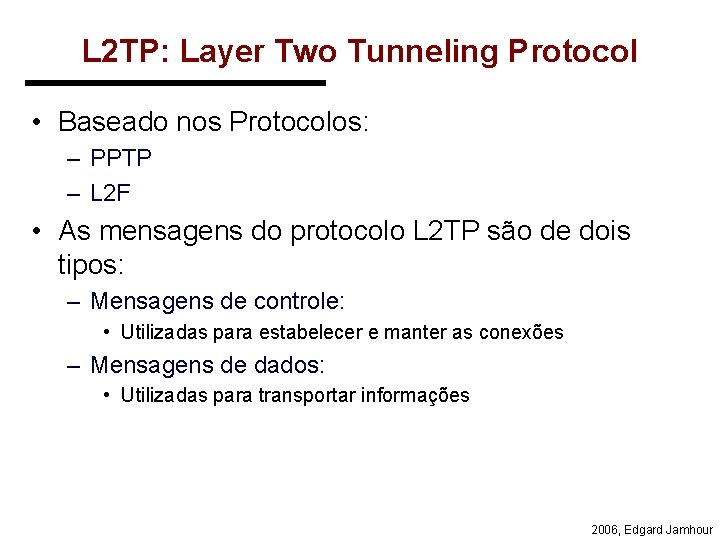 L 2 TP: Layer Two Tunneling Protocol • Baseado nos Protocolos: – PPTP –