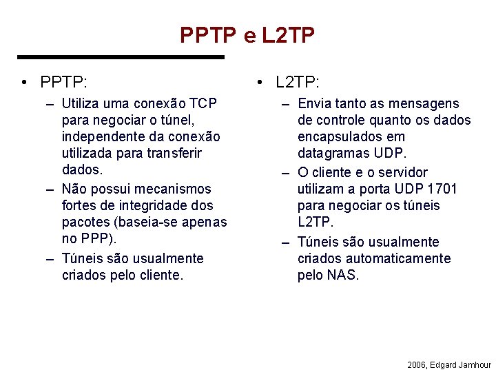 PPTP e L 2 TP • PPTP: – Utiliza uma conexão TCP para negociar