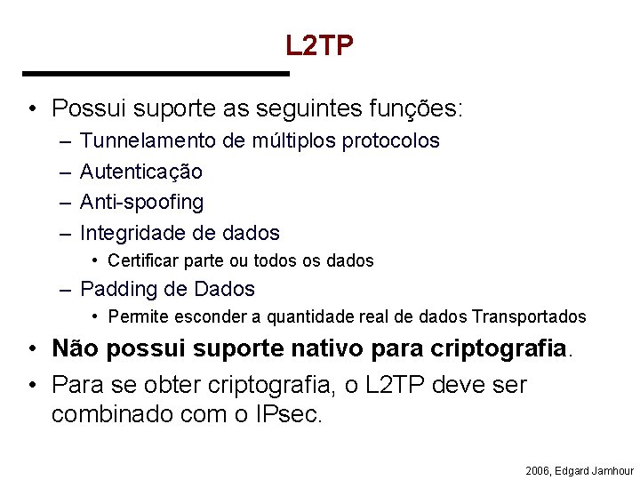 L 2 TP • Possui suporte as seguintes funções: – – Tunnelamento de múltiplos