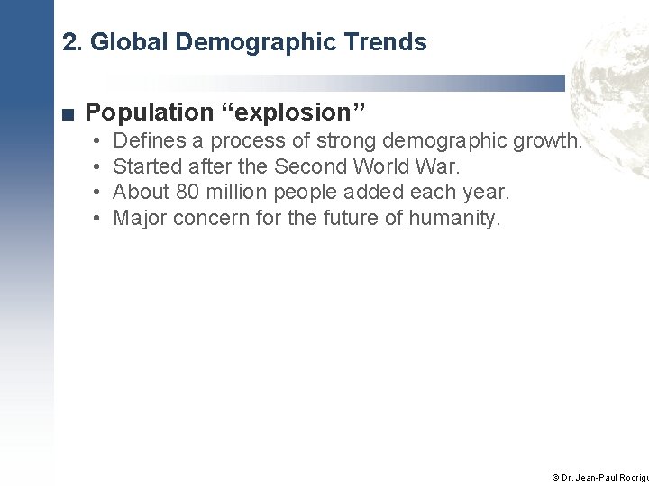 2. Global Demographic Trends ■ Population “explosion” • • Defines a process of strong