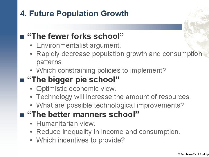 4. Future Population Growth ■ “The fewer forks school” • Environmentalist argument. • Rapidly